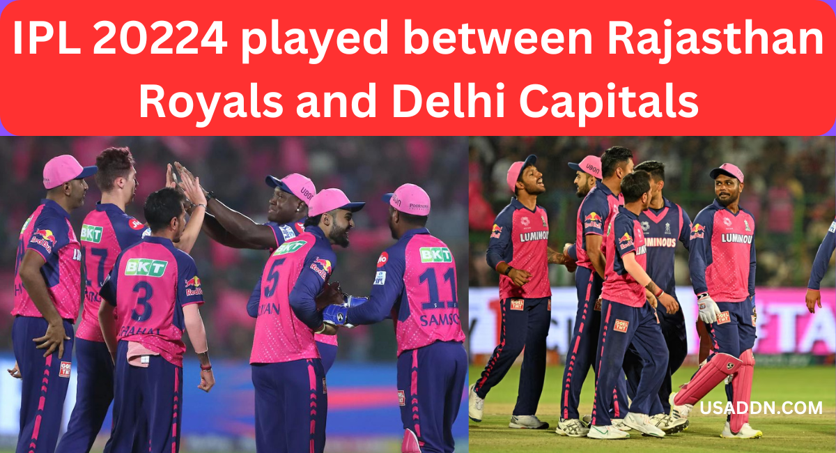 IPL 20224 played between Rajasthan Royals and Delhi Capitals